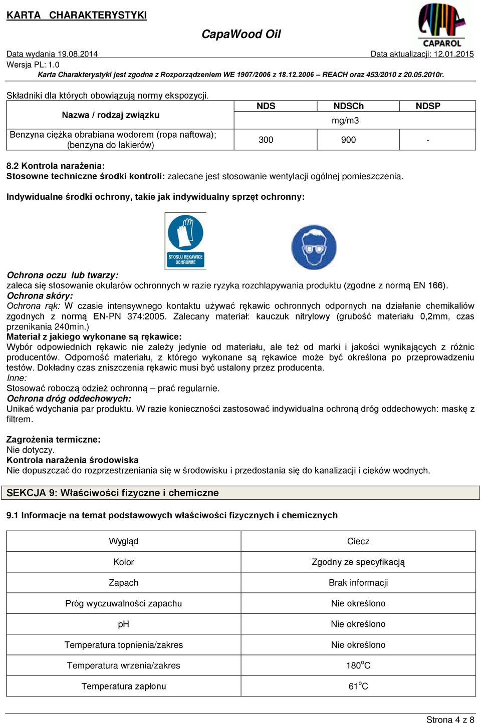 Indywidualne środki ochrony, takie jak indywidualny sprzęt ochronny: Ochrona oczu lub twarzy: zaleca się stosowanie okularów ochronnych w razie ryzyka rozchlapywania produktu (zgodne z normą EN 166).