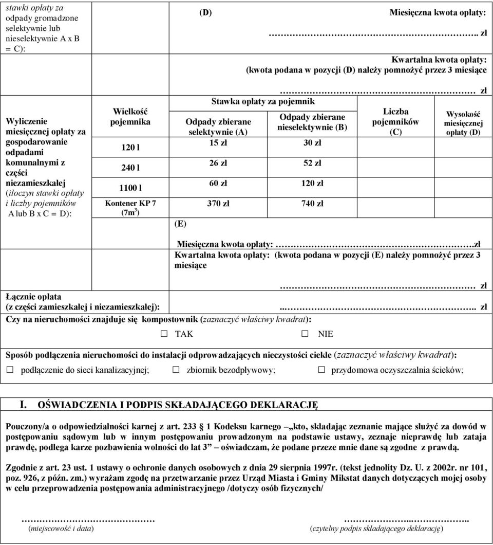 pojemników A lub B x C = D): Wielkość pojemnika 120 l 240 l 1100 l Kontener KP 7 (7m 3 ) (E) Stawka opłaty za pojemnik Liczba Wysokość pojemników miesięcznej nieselektywnie (B) selektywnie (A) opłaty