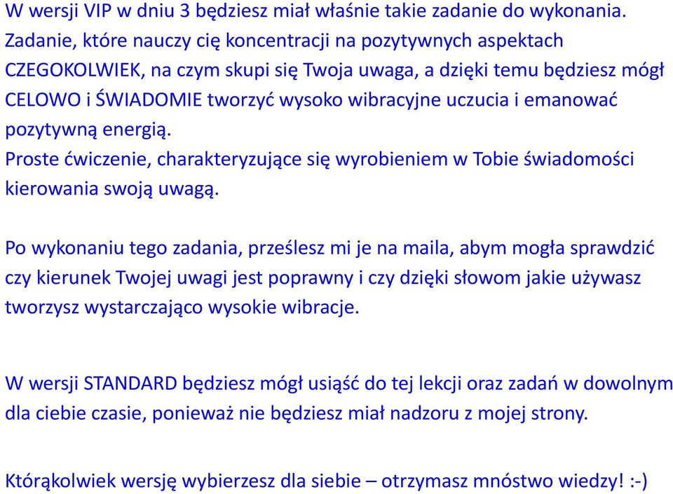 emanować pozytywną energią. Proste ćwiczenie, charakteryzujące się wyrobieniem w Tobie świadomości kierowania swoją uwagą.