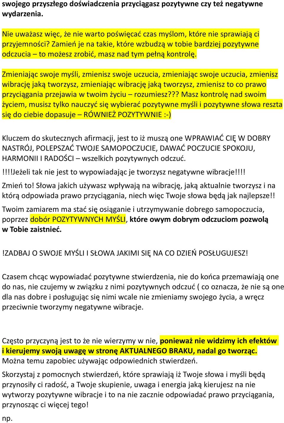 Zmieniając swoje myśli, zmienisz swoje uczucia, zmieniając swoje uczucia, zmienisz wibrację jaką tworzysz, zmieniając wibrację jaką tworzysz, zmienisz to co prawo przyciągania przejawia w twoim życiu