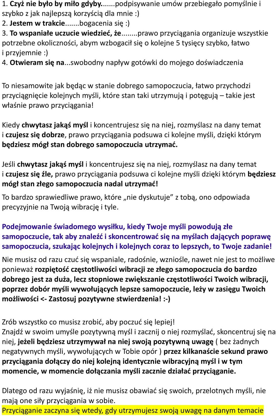 ..swobodny napływ gotówki do mojego doświadczenia To niesamowite jak będąc w stanie dobrego samopoczucia, łatwo przychodzi przyciągnięcie kolejnych myśli, które stan taki utrzymują i potęgują takie