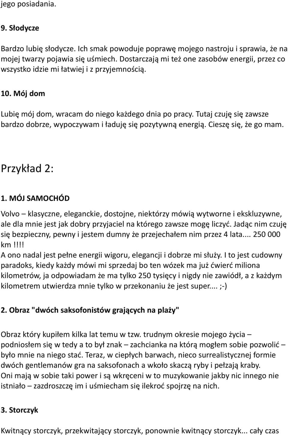 Tutaj czuję się zawsze bardzo dobrze, wypoczywam i ładuję się pozytywną energią. Cieszę się, że go mam. Przykład 2: 1.