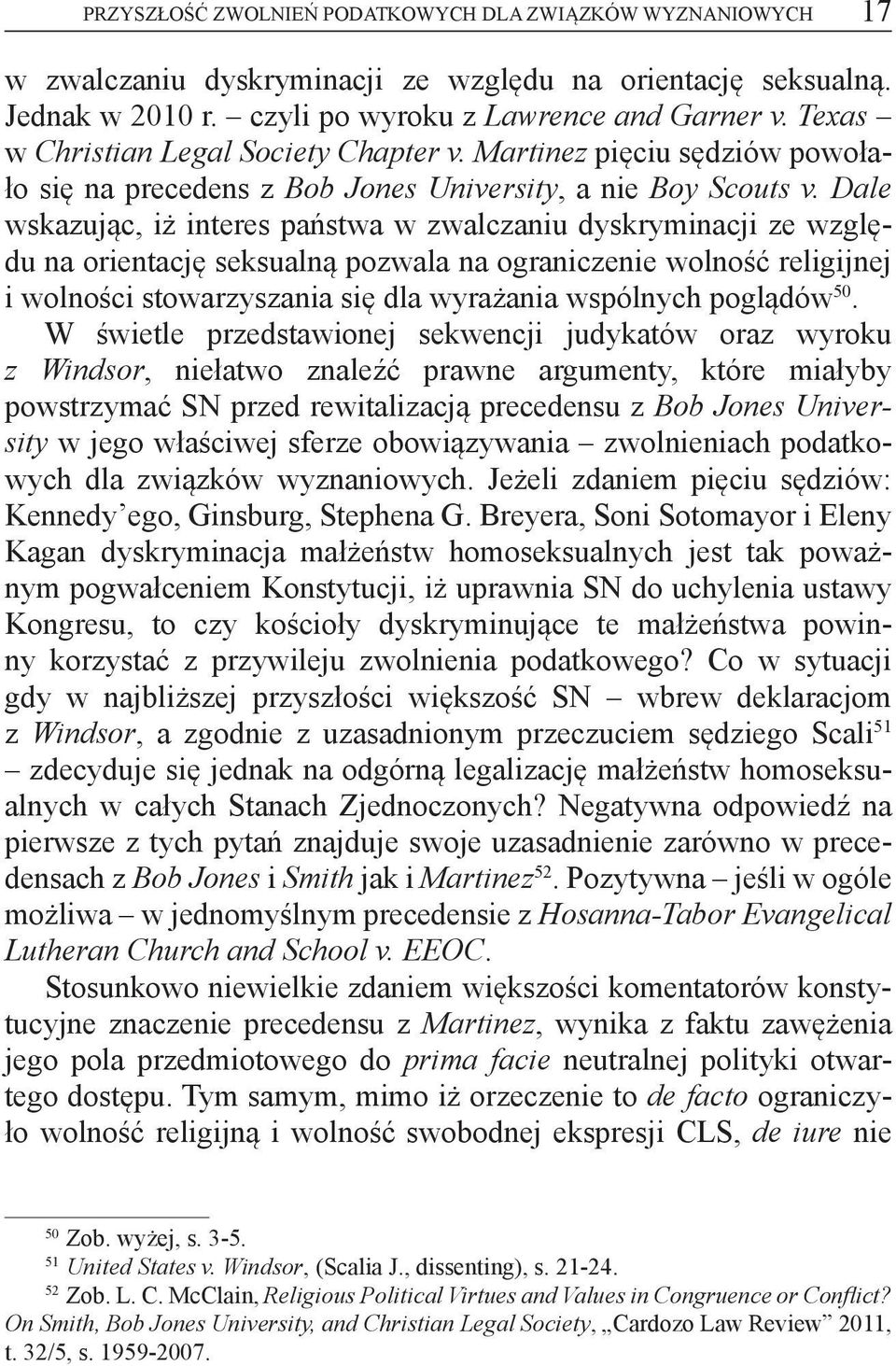 Dale wskazując, iż interes państwa w zwalczaniu dyskryminacji ze względu na orientację seksualną pozwala na ograniczenie wolność religijnej i wolności stowarzyszania się dla wyrażania wspólnych