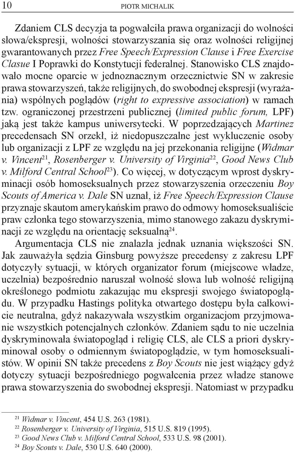 Stanowisko CLS znajdowało mocne oparcie w jednoznacznym orzecznictwie SN w zakresie prawa stowarzyszeń, także religijnych, do swobodnej ekspresji (wyrażania) wspólnych poglądów (right to expressive