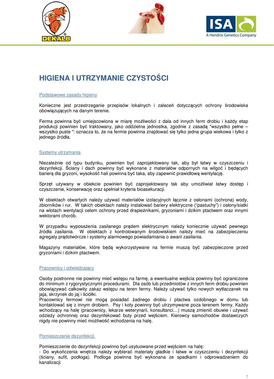 puste ": oznacza to, że na fermie powinna znajdować się tylko jedna grupa wiekowa i tylko z jednego źródła.