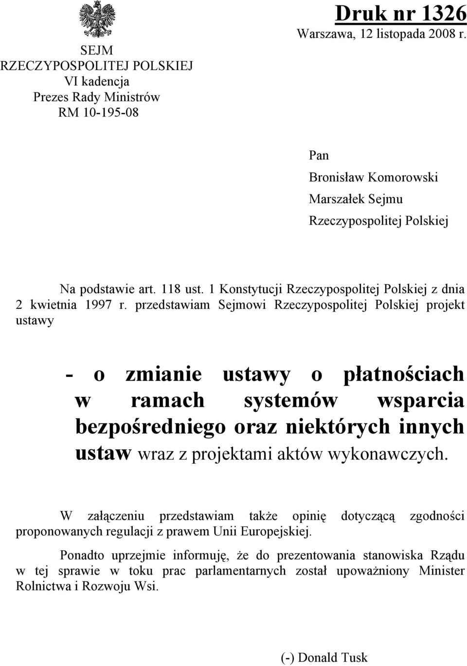 przedstawiam Sejmowi Rzeczypospolitej Polskiej projekt ustawy - o zmianie ustawy o płatnościach w ramach systemów wsparcia bezpośredniego oraz niektórych innych ustaw wraz z projektami aktów