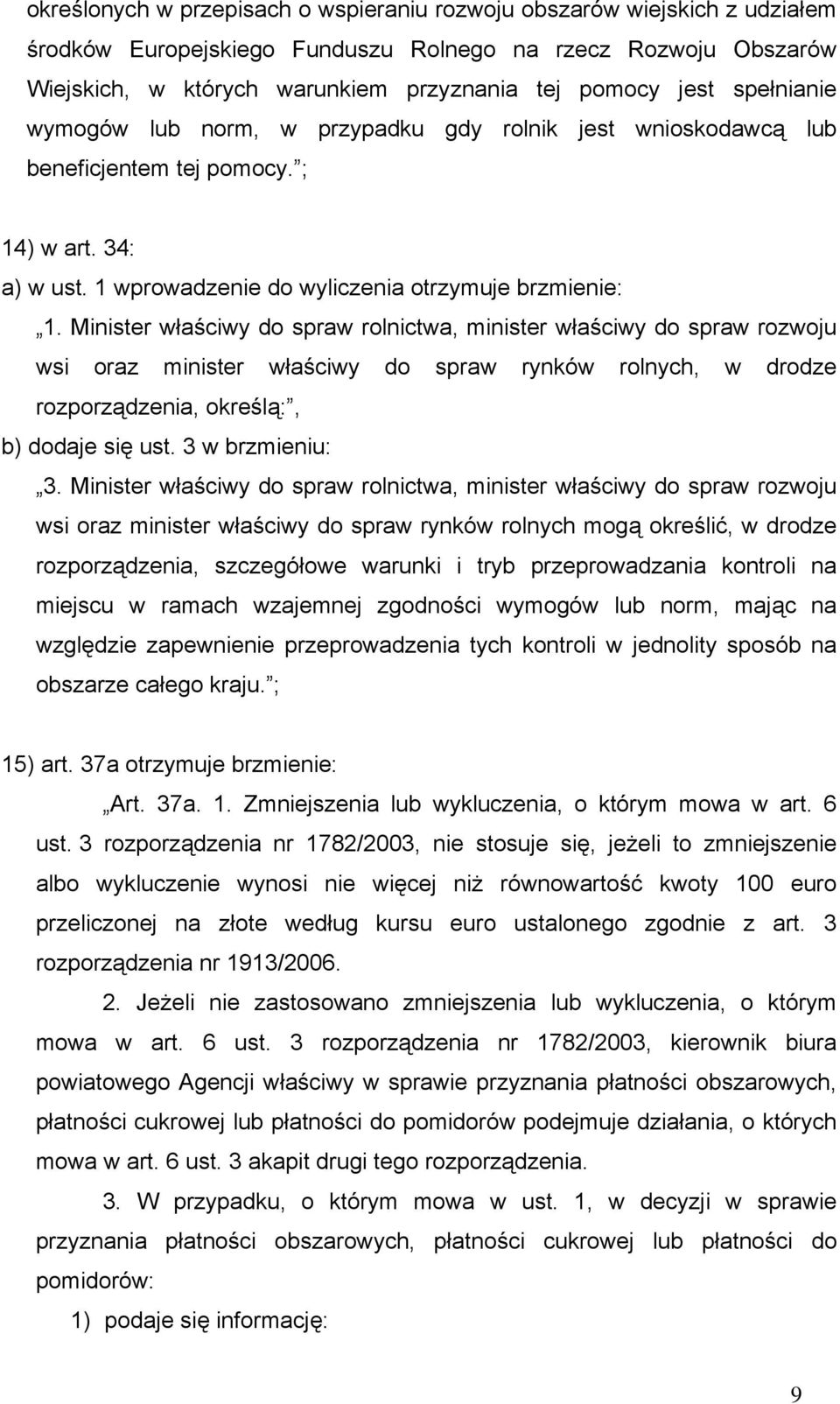 Minister właściwy do spraw rolnictwa, minister właściwy do spraw rozwoju wsi oraz minister właściwy do spraw rynków rolnych, w drodze rozporządzenia, określą:, b) dodaje się ust. 3 w brzmieniu: 3.