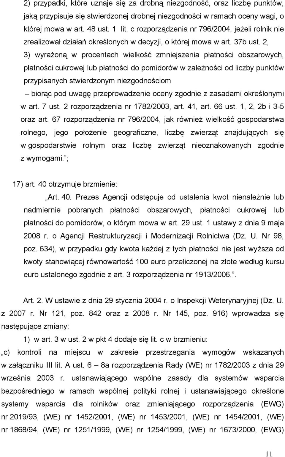 2, 3) wyrażoną w procentach wielkość zmniejszenia płatności obszarowych, płatności cukrowej lub płatności do pomidorów w zależności od liczby punktów przypisanych stwierdzonym niezgodnościom biorąc