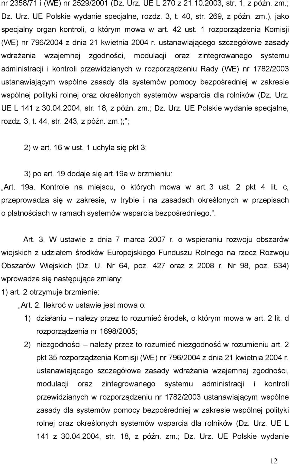 ustanawiającego szczegółowe zasady wdrażania wzajemnej zgodności, modulacji oraz zintegrowanego systemu administracji i kontroli przewidzianych w rozporządzeniu Rady (WE) nr 1782/2003 ustanawiającym