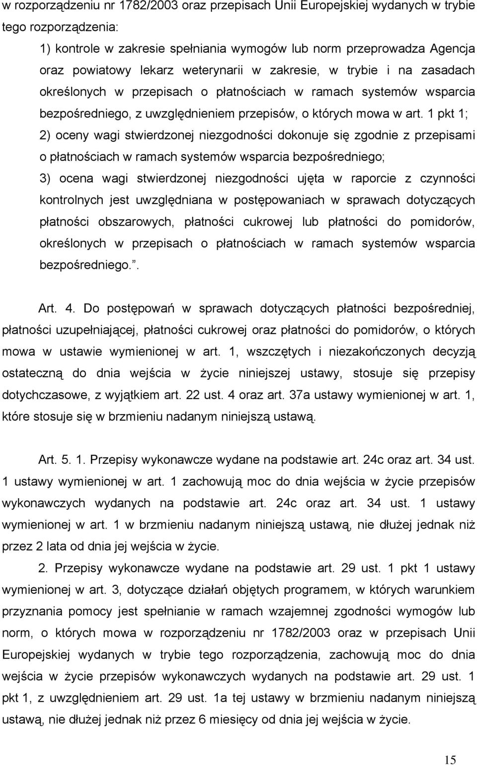 1 pkt 1; 2) oceny wagi stwierdzonej niezgodności dokonuje się zgodnie z przepisami o płatnościach w ramach systemów wsparcia bezpośredniego; 3) ocena wagi stwierdzonej niezgodności ujęta w raporcie z