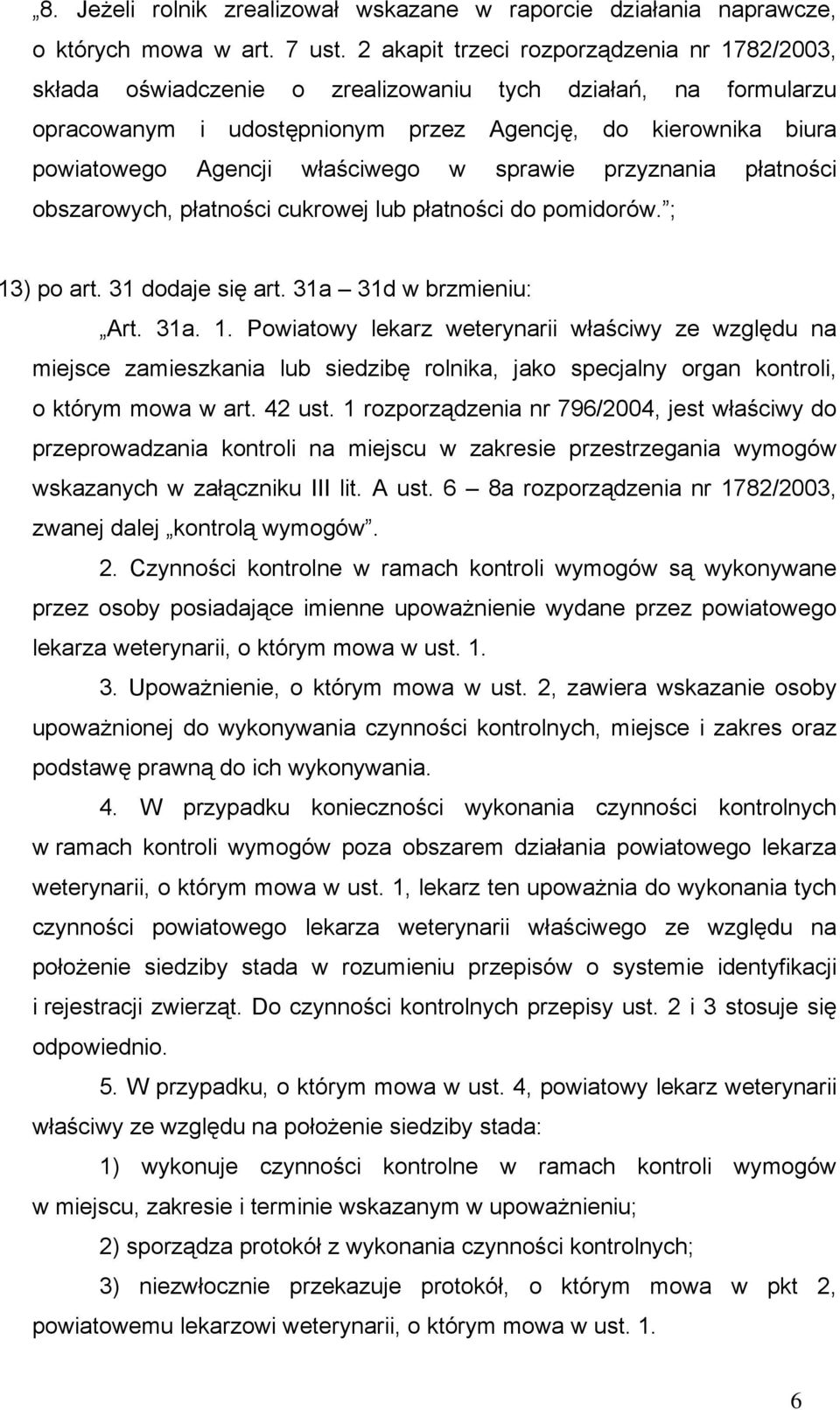 właściwego w sprawie przyznania płatności obszarowych, płatności cukrowej lub płatności do pomidorów. ; 13