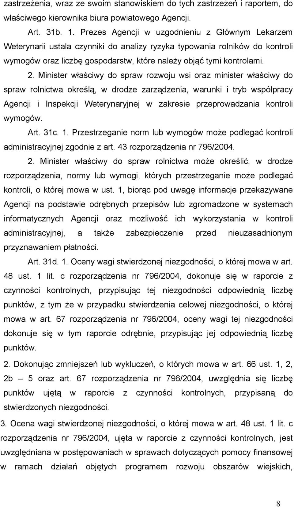 Minister właściwy do spraw rozwoju wsi oraz minister właściwy do spraw rolnictwa określą, w drodze zarządzenia, warunki i tryb współpracy Agencji i Inspekcji Weterynaryjnej w zakresie przeprowadzania