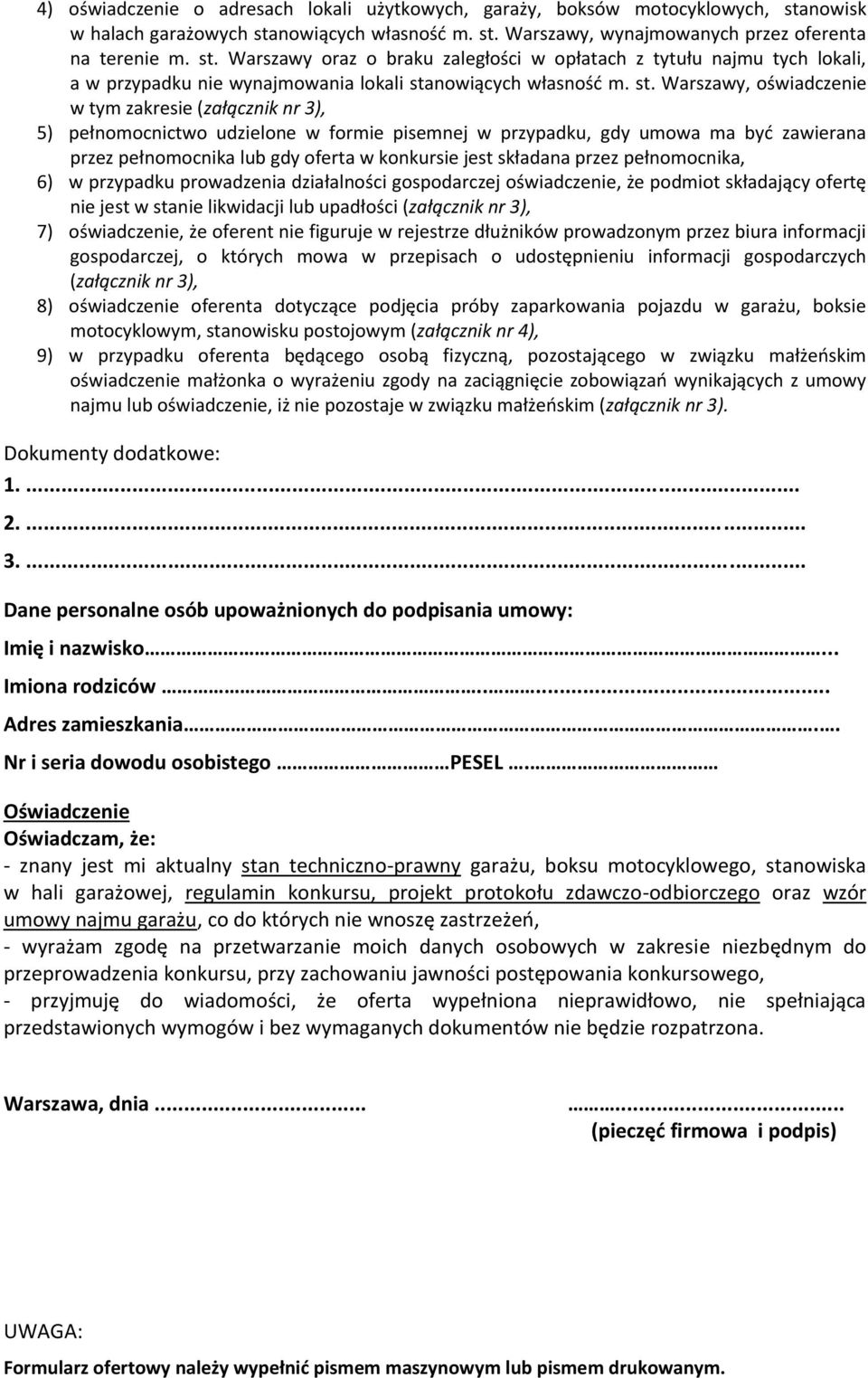 st. Warszawy, oświadczenie w tym zakresie (załącznik nr 3), 5) pełnomocnictwo udzielone w formie pisemnej w przypadku, gdy umowa ma być zawierana przez pełnomocnika lub gdy oferta w konkursie jest