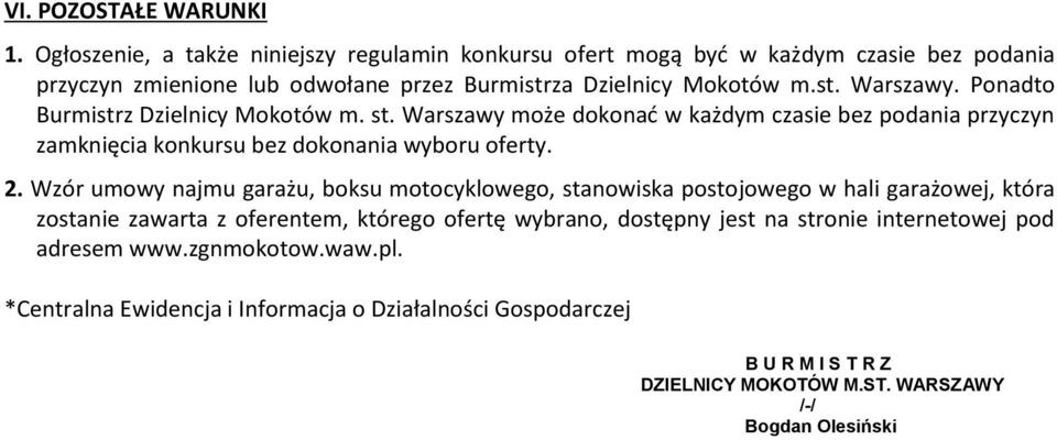 Ponadto Burmistrz Dzielnicy Mokotów m. st. Warszawy może dokonać w każdym czasie bez podania przyczyn zamknięcia konkursu bez dokonania wyboru oferty. 2.