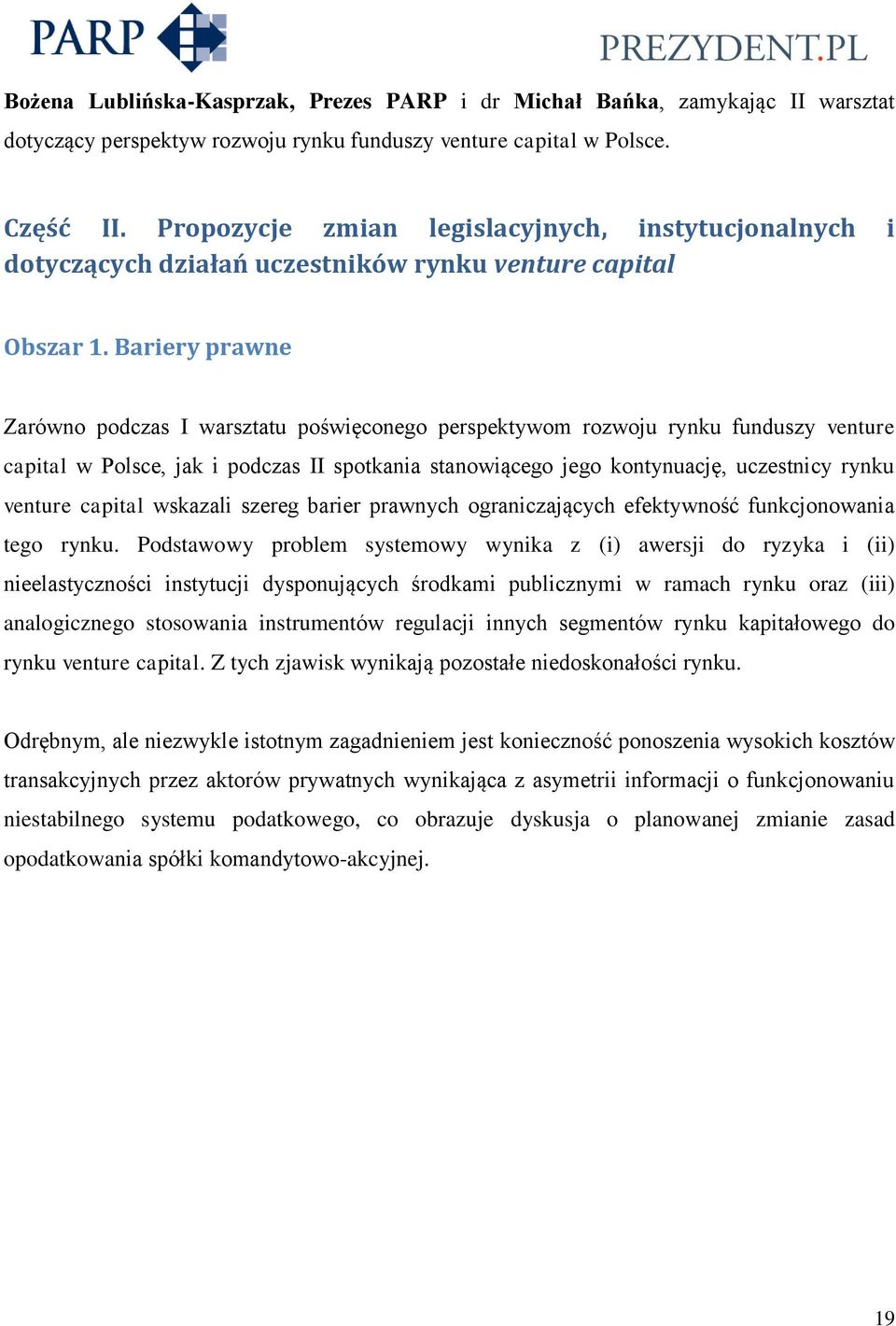 Bariery prawne Zarówno podczas I warsztatu poświęconego perspektywom rozwoju rynku funduszy venture capital w Polsce, jak i podczas II spotkania stanowiącego jego kontynuację, uczestnicy rynku