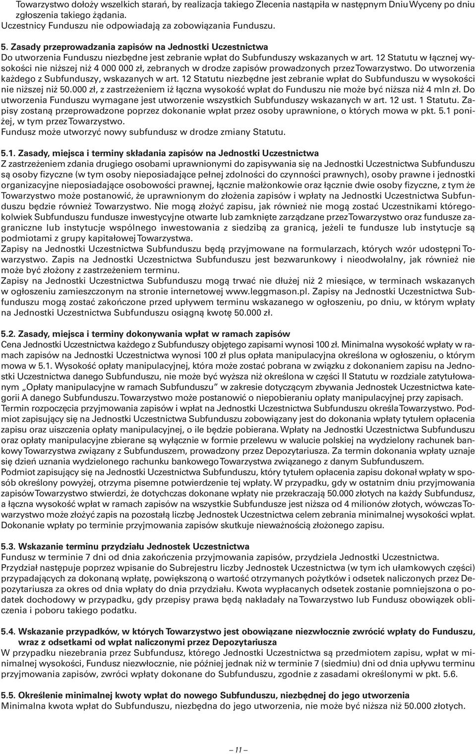 12 Statutu w łącznej wysokości nie niższej niż 4 000 000 zł, zebranych w drodze zapisów prowadzonych przeztowarzystwo. Do utworzenia każdego z Subfunduszy, wskazanych w art.