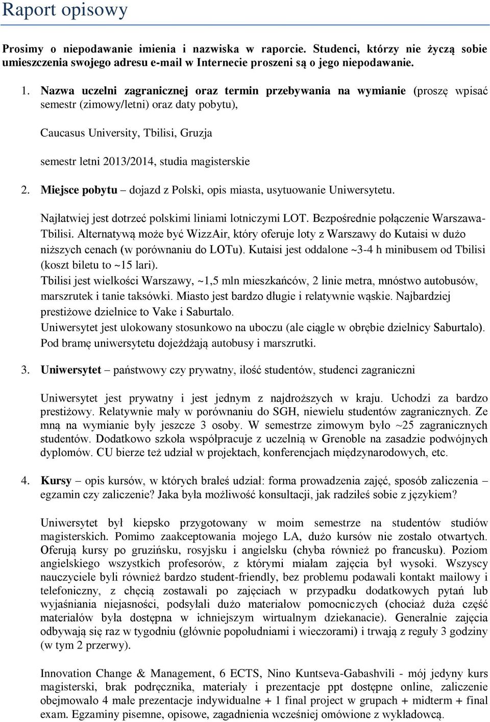 magisterskie 2. Miejsce pobytu dojazd z Polski, opis miasta, usytuowanie Uniwersytetu. Najłatwiej jest dotrzeć polskimi liniami lotniczymi LOT. Bezpośrednie połączenie Warszawa- Tbilisi.