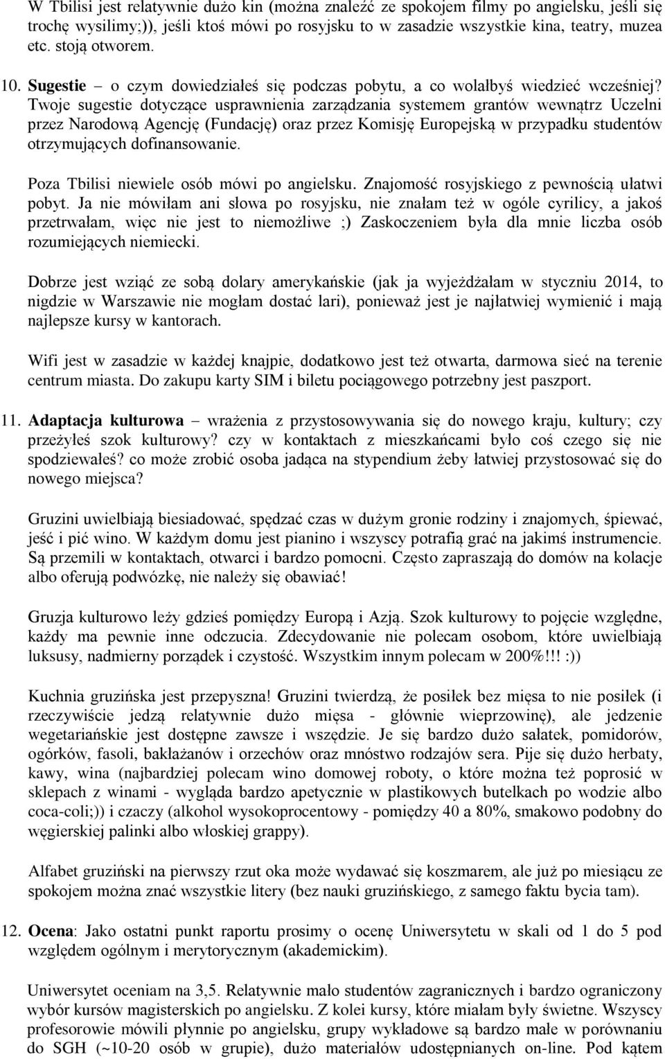 Twoje sugestie dotyczące usprawnienia zarządzania systemem grantów wewnątrz Uczelni przez Narodową Agencję (Fundację) oraz przez Komisję Europejską w przypadku studentów otrzymujących dofinansowanie.