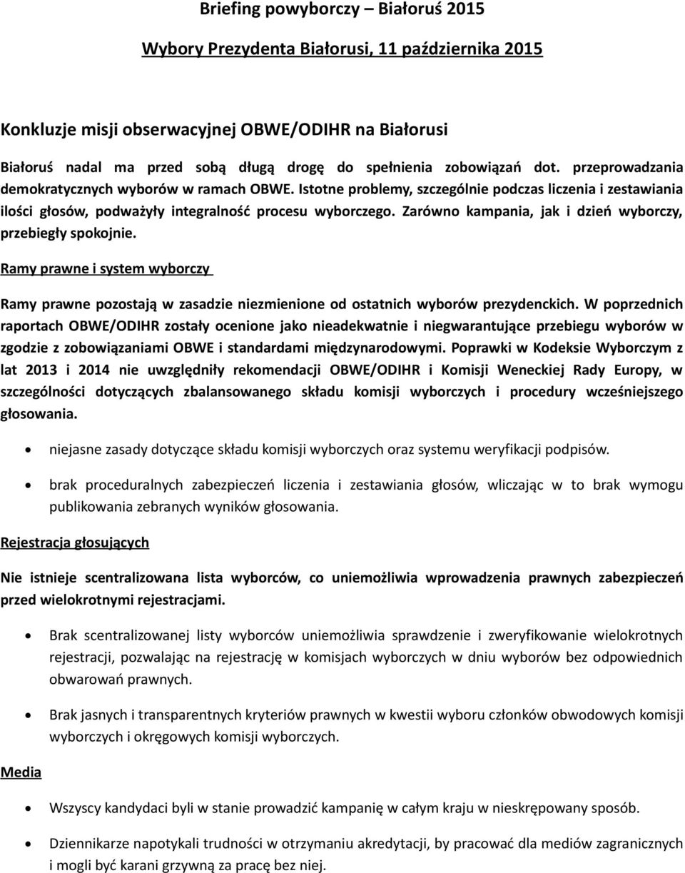 Zarówno kampania, jak i dzień wyborczy, przebiegły spokojnie. Ramy prawne i system wyborczy Ramy prawne pozostają w zasadzie niezmienione od ostatnich wyborów prezydenckich.