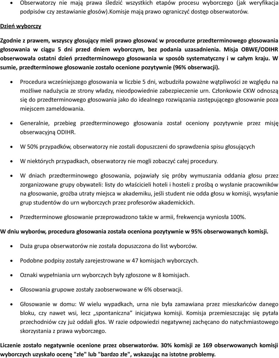 Misja OBWE/ODIHR obserwowała ostatni dzień przedterminowego głosowania w sposób systematyczny i w całym kraju. W sumie, przedterminowe głosowanie zostało ocenione pozytywnie (96% obserwacji).