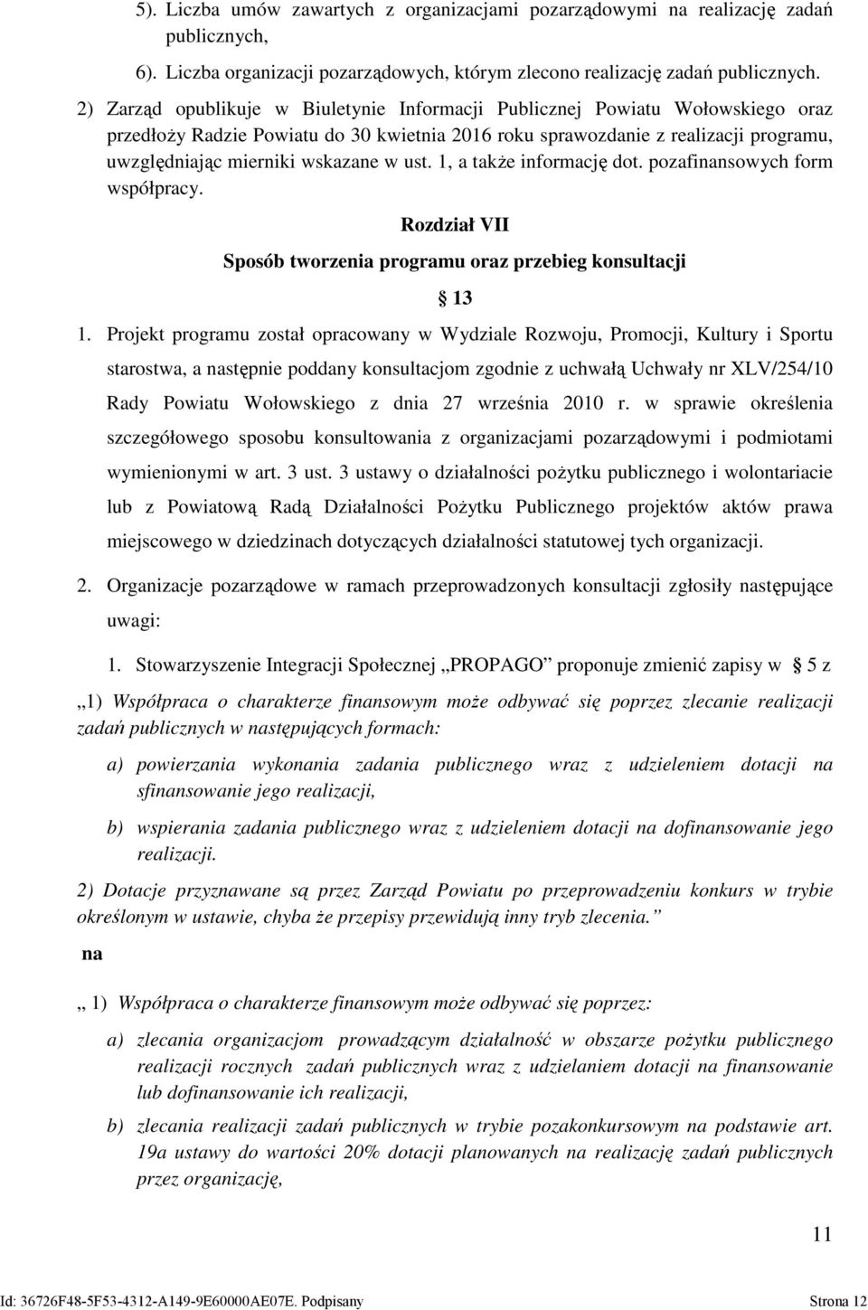 w ust. 1, a takŝe informację dot. pozafinansowych form współpracy. Rozdział VII Sposób tworzenia programu oraz przebieg konsultacji 13 1.