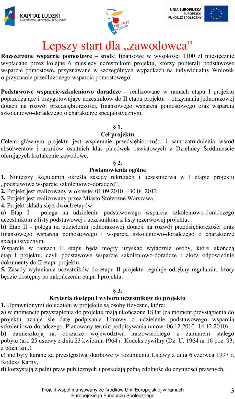 Podstawowe wsparcie-szkoleniowo doradcze realizowane w ramach etapu I projektu poprzedzające i przygotowujące uczestników do II etapu projektu otrzymania jednorazowej dotacji na rozwój