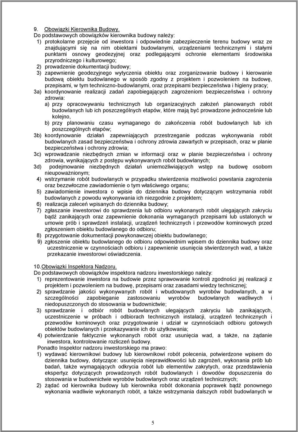 urządzeniami technicznymi i stałymi punktami osnowy geodezyjnej oraz podlegającymi ochronie elementami środowiska przyrodniczego i kulturowego; 2) prowadzenie dokumentacji budowy; 3) zapewnienie