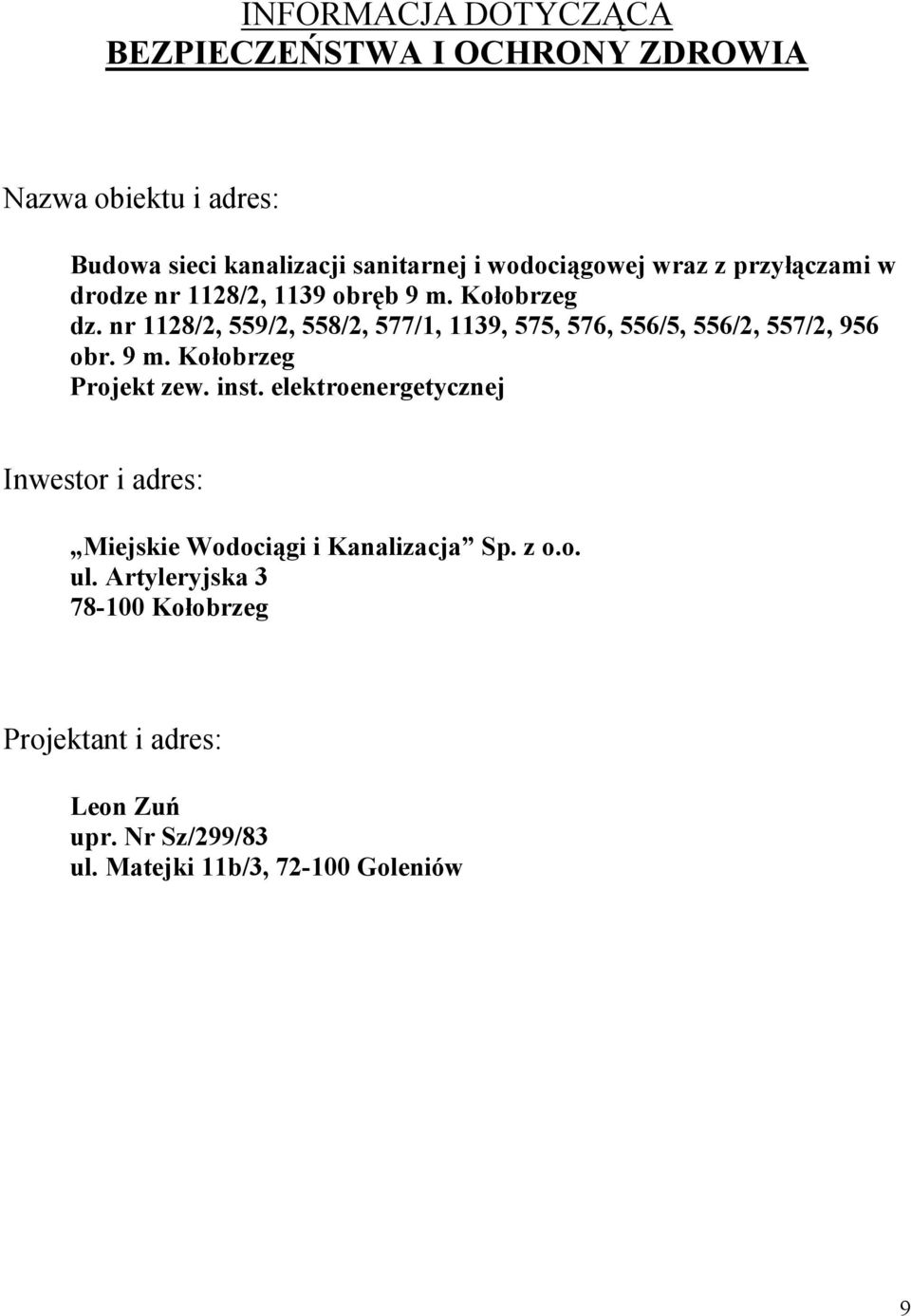 nr 1128/2, 559/2, 558/2, 577/1, 1139, 575, 576, 556/5, 556/2, 557/2, 956 obr. 9 m. Kołobrzeg Projekt zew. inst.