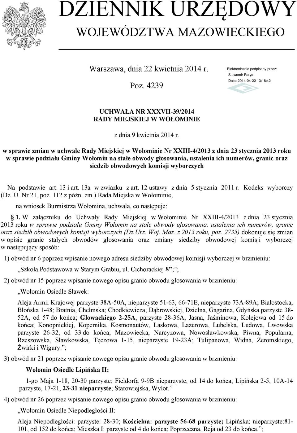 siedzib obwodowych komisji wyborczych Na podstawie art. 13 i art. 13a w związku z art. 12 ustawy z dnia 5 stycznia 2011 r. Kodeks wyborczy (Dz. U. Nr 21, poz. 112 z późn. zm.