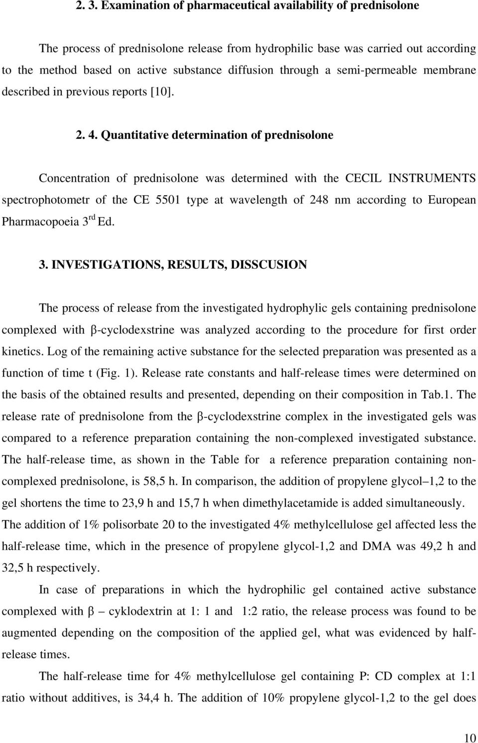 Quantitative determination of prednisolone Concentration of prednisolone was determined with the CECIL INSTRUMENTS spectrophotometr of the CE 5501 type at wavelength of 248 nm according to European