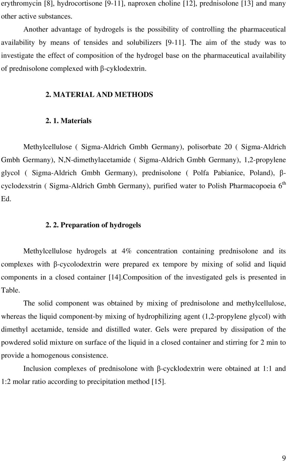 The aim of the study was to investigate the effect of composition of the hydrogel base on the pharmaceutical availability of prednisolone complexed with β-cyklodextrin. 2. MATERIAL AND METHODS 2. 1.