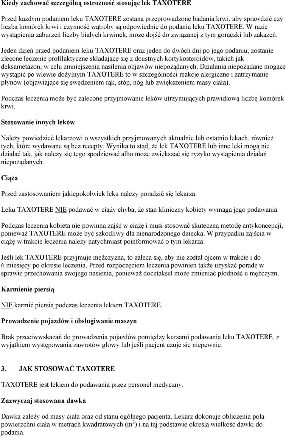 Jeden dzień przed podaniem leku TAXOTERE oraz jeden do dwóch dni po jego podaniu, zostanie zlecone leczenie profilaktyczne składające się z doustnych kortykosteroidów, takich jak deksametazon, w celu