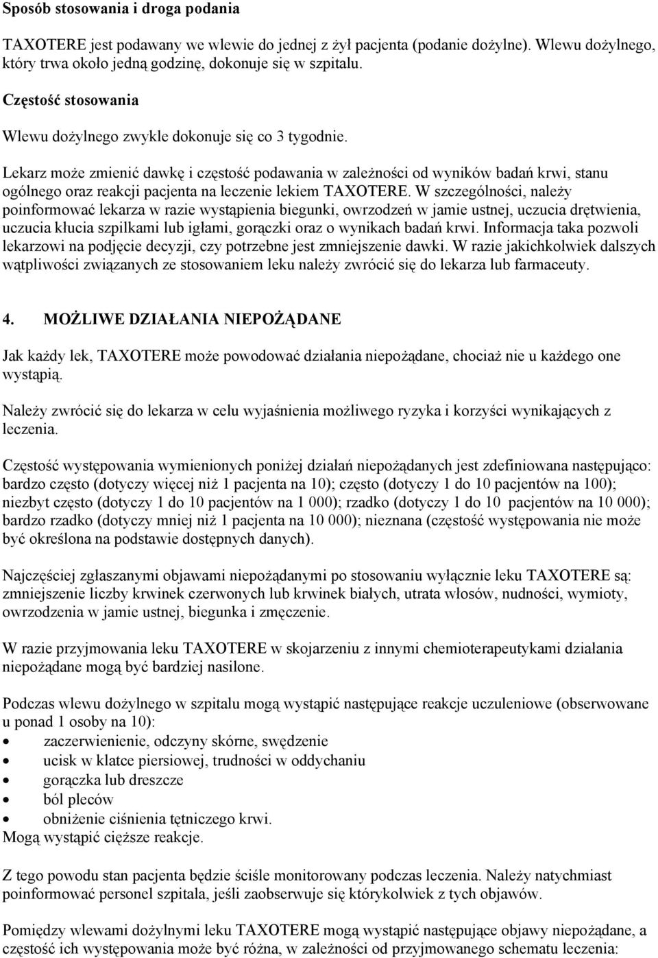 Lekarz może zmienić dawkę i częstość podawania w zależności od wyników badań krwi, stanu ogólnego oraz reakcji pacjenta na leczenie lekiem TAXOTERE.