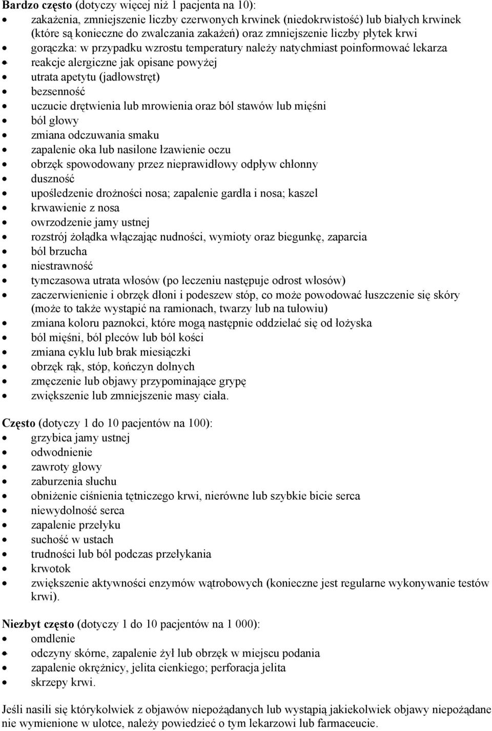 uczucie drętwienia lub mrowienia oraz ból stawów lub mięśni ból głowy zmiana odczuwania smaku zapalenie oka lub nasilone łzawienie oczu obrzęk spowodowany przez nieprawidłowy odpływ chłonny duszność