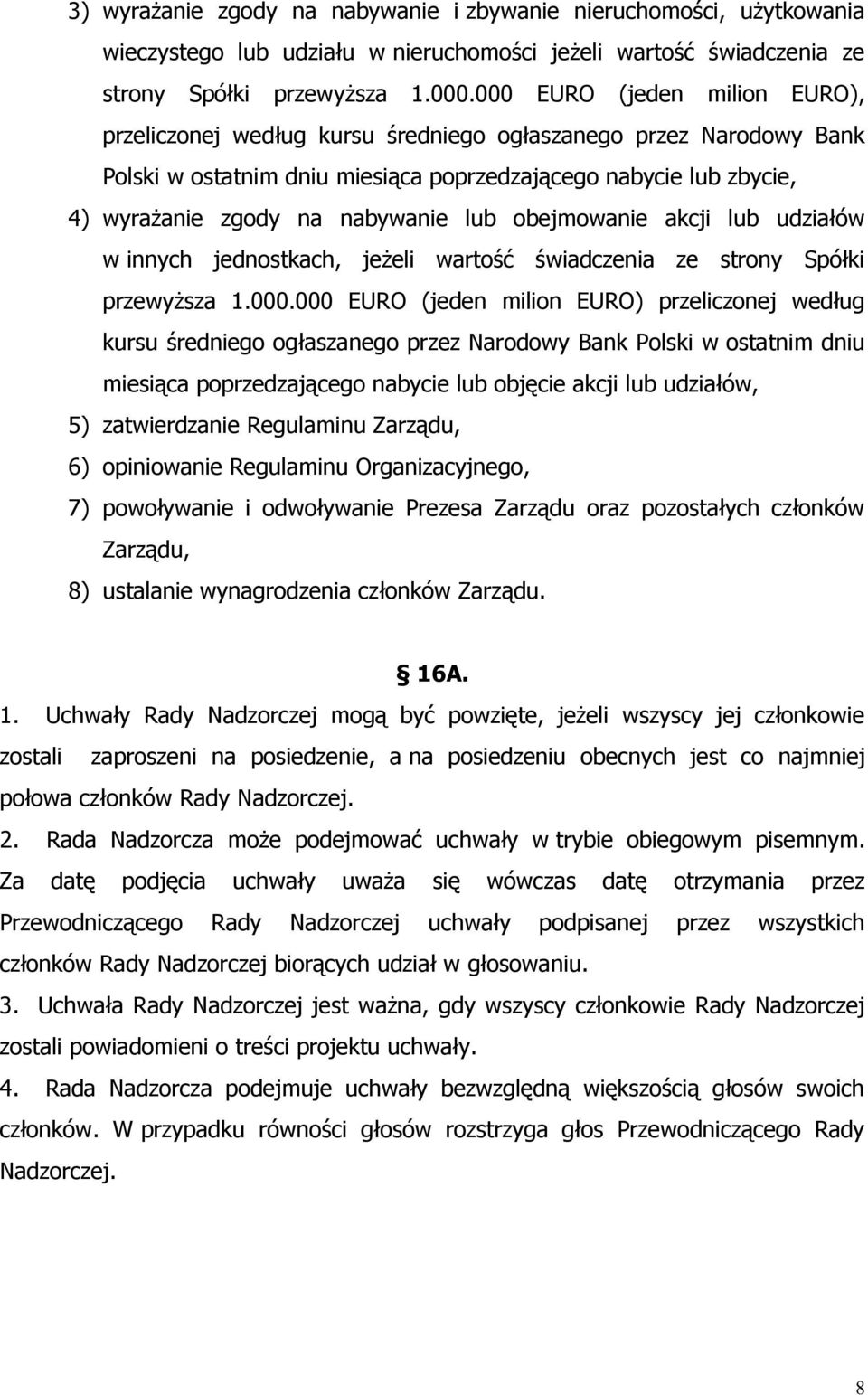 lub obejmowanie akcji lub udziałów w innych jednostkach, jeŝeli wartość świadczenia ze strony Spółki przewyŝsza 1.000.