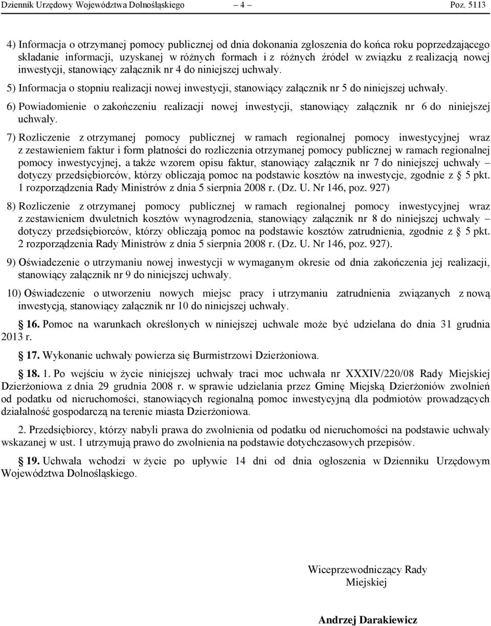 realizacją nowej inwestycji, stanowiący załącznik nr 4 do niniejszej uchwały. 5) Informacja o stopniu realizacji nowej inwestycji, stanowiący załącznik nr 5 do niniejszej uchwały.