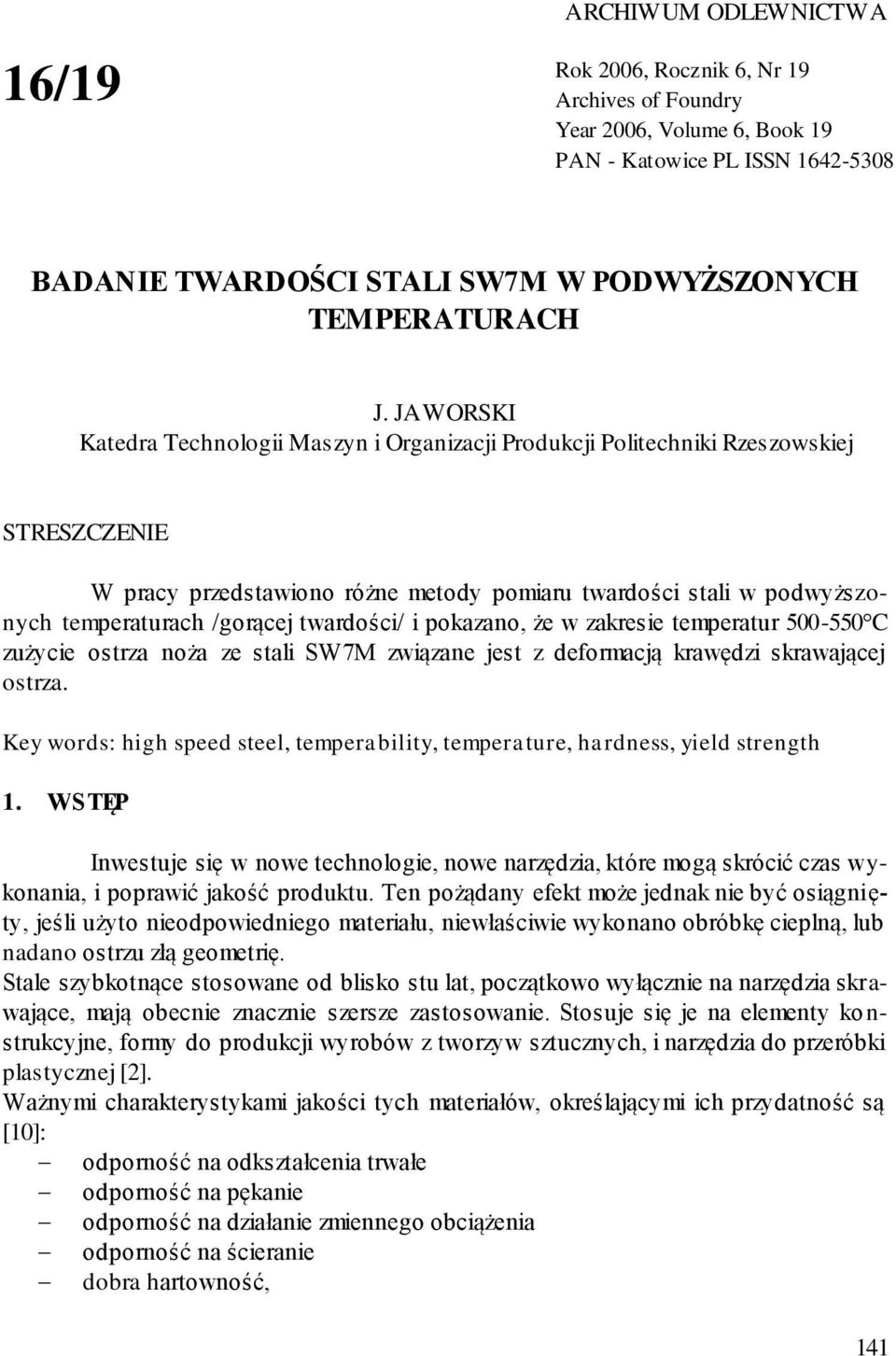 twardości/ i pokazano, że w zakresie temperatur 500-550 C zużycie ostrza noża ze stali SW7M związane jest z deformacją krawędzi skrawającej ostrza.