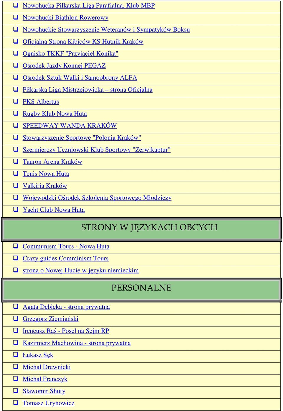 "Polonia Kraków" Szermierczy Uczniowski Klub Sportowy "Zerwikaptur" Tauron Arena Kraków Tenis Nowa Huta Valkiria Kraków Wojewódzki Ośrodek Szkolenia Sportowego Młodzieży Yacht Club Nowa Huta