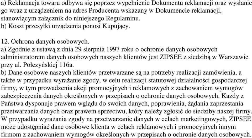 a) Zgodnie z ustawą z dnia 29 sierpnia 1997 roku o ochronie danych osobowych administratorem danych osobowych naszych klientów jest ZIPSEE z siedzibą w Warszawie przy ul. Połczyńskiej 116a.