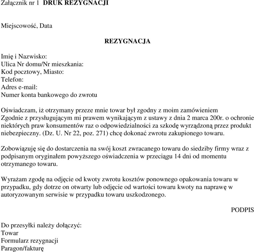 o ochronie niektórych praw konsumentów raz o odpowiedzialności za szkodę wyrządzoną przez produkt niebezpieczny. (Dz. U. Nr 22, poz. 271) chcę dokonać zwrotu zakupionego towaru.