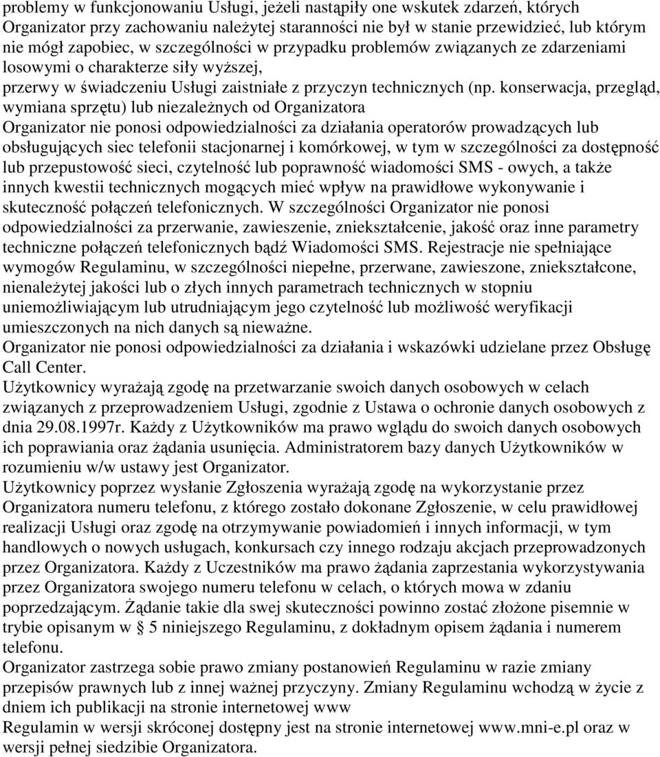 konserwacja, przegląd, wymiana sprzętu) lub niezaleŝnych od Organizatora Organizator nie ponosi odpowiedzialności za działania operatorów prowadzących lub obsługujących siec telefonii stacjonarnej i