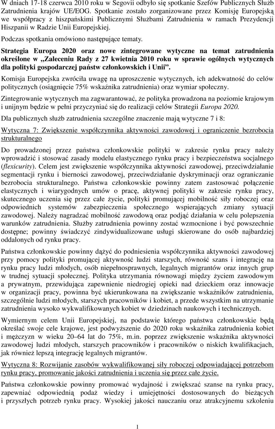 zatrudnienia określone w Zaleceniu Rady z 27 kwietnia 1 roku w sprawie ogólnych wytycznych dla polityki gospodarczej państw członkowskich i Unii Komisja Europejska zwróciła uwagę na uproszczenie