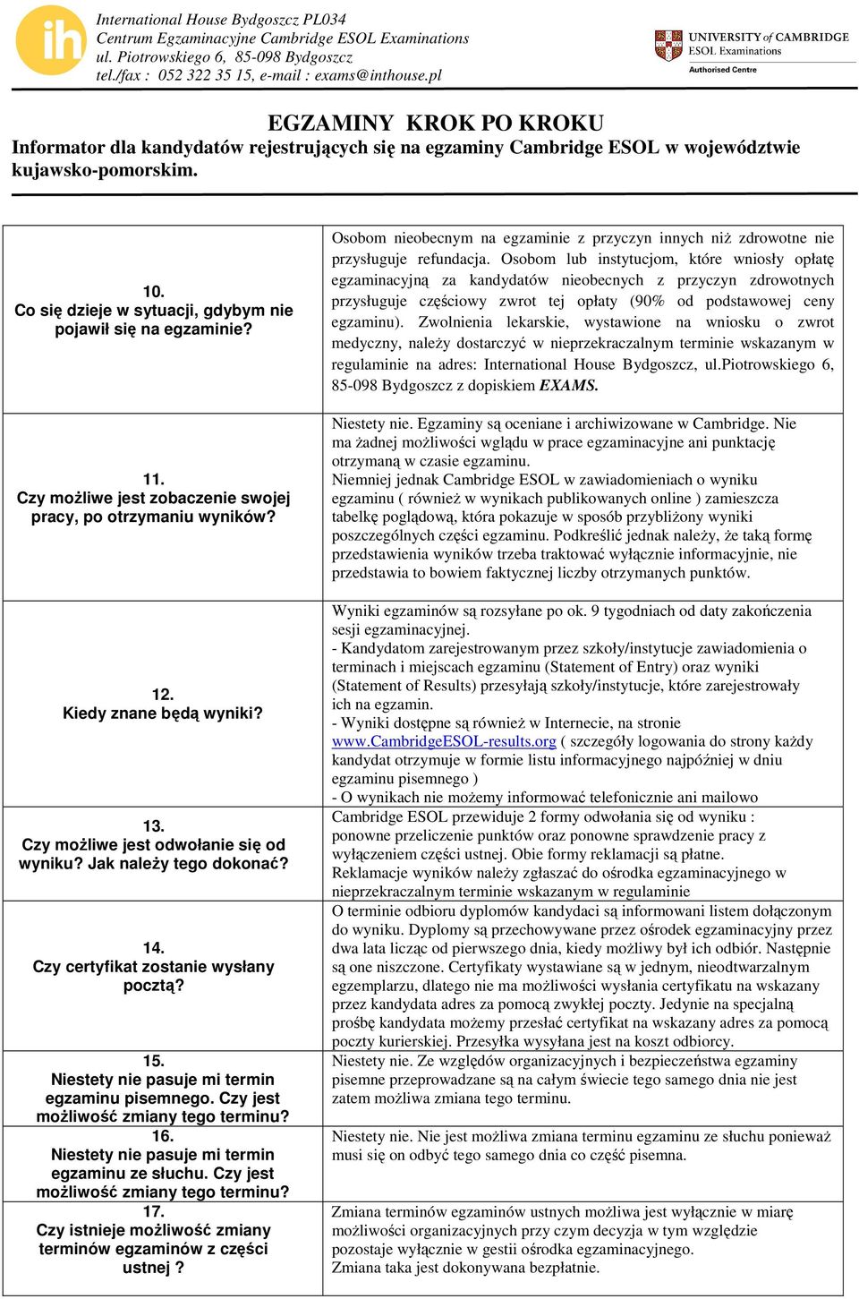 Czy jest moŝliwość zmiany tego terminu? 16. Niestety nie pasuje mi termin egzaminu ze słuchu. Czy jest moŝliwość zmiany tego terminu? 17.