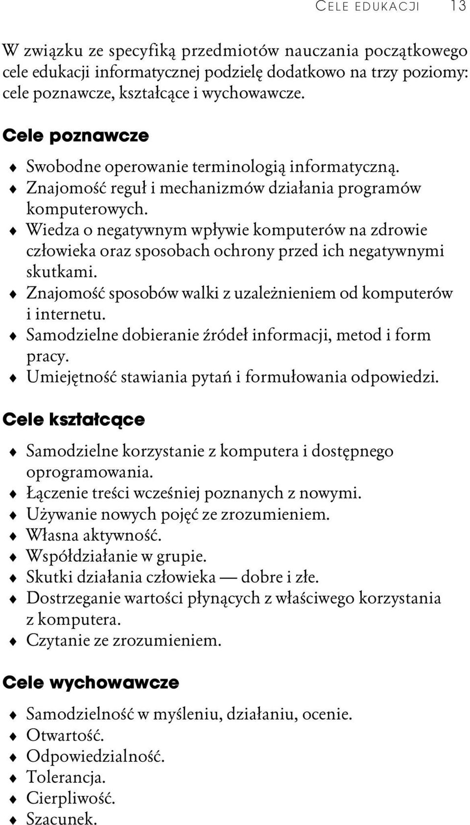 Wiedza o negatywnym wp ywie komputerów na zdrowie cz owieka oraz sposobach ochrony przed ich negatywnymi skutkami. Znajomo sposobów walki z uzale nieniem od komputerów i internetu.