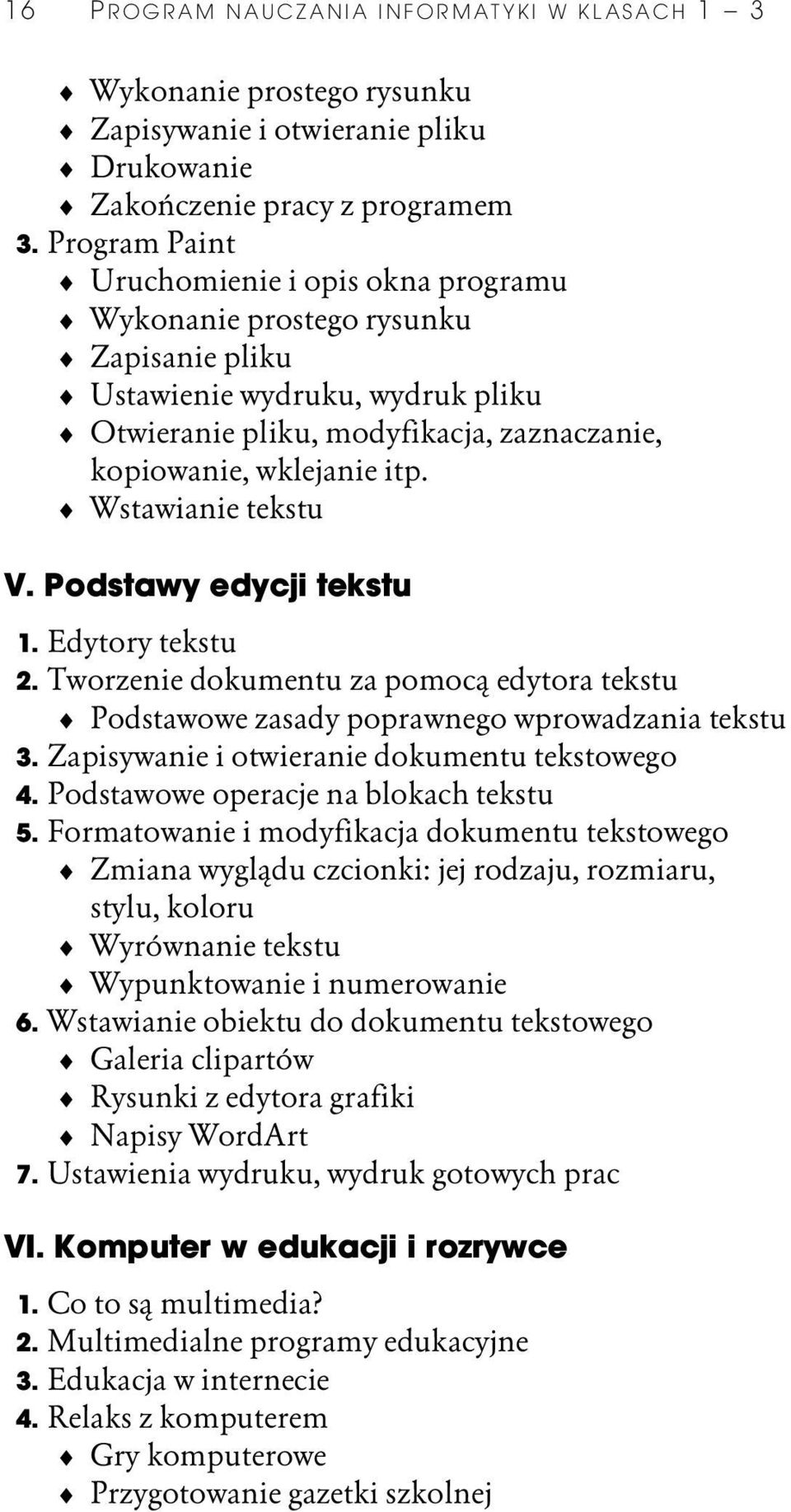 Wstawianie tekstu V. Podstawy edycji tekstu 1. Edytory tekstu 2. Tworzenie dokumentu za pomoc edytora tekstu Podstawowe zasady poprawnego wprowadzania tekstu 3.