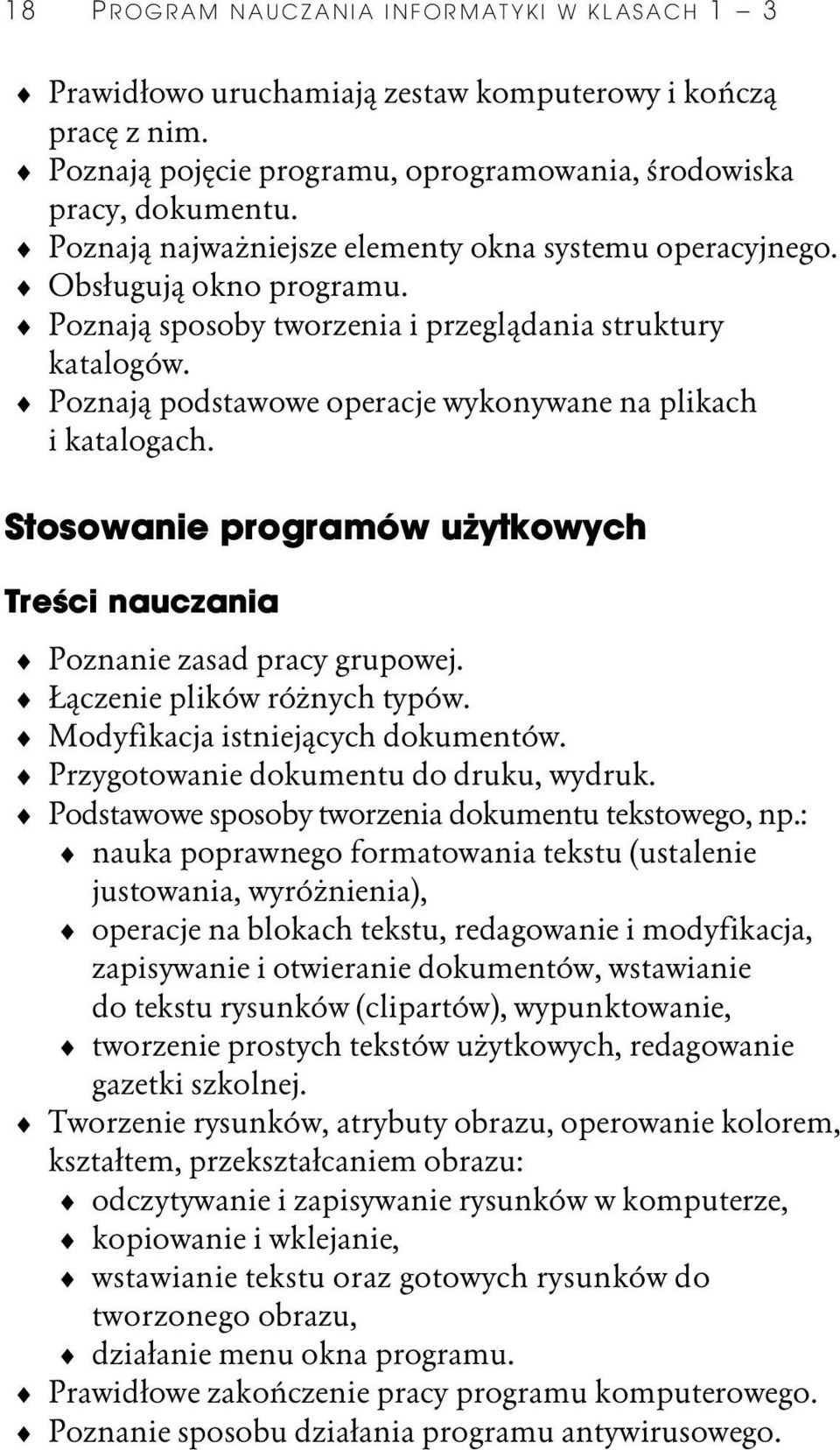 Poznaj podstawowe operacje wykonywane na plikach i katalogach. Stosowanie programów u ytkowych Tre ci nauczania Poznanie zasad pracy grupowej. czenie plików ró nych typów.