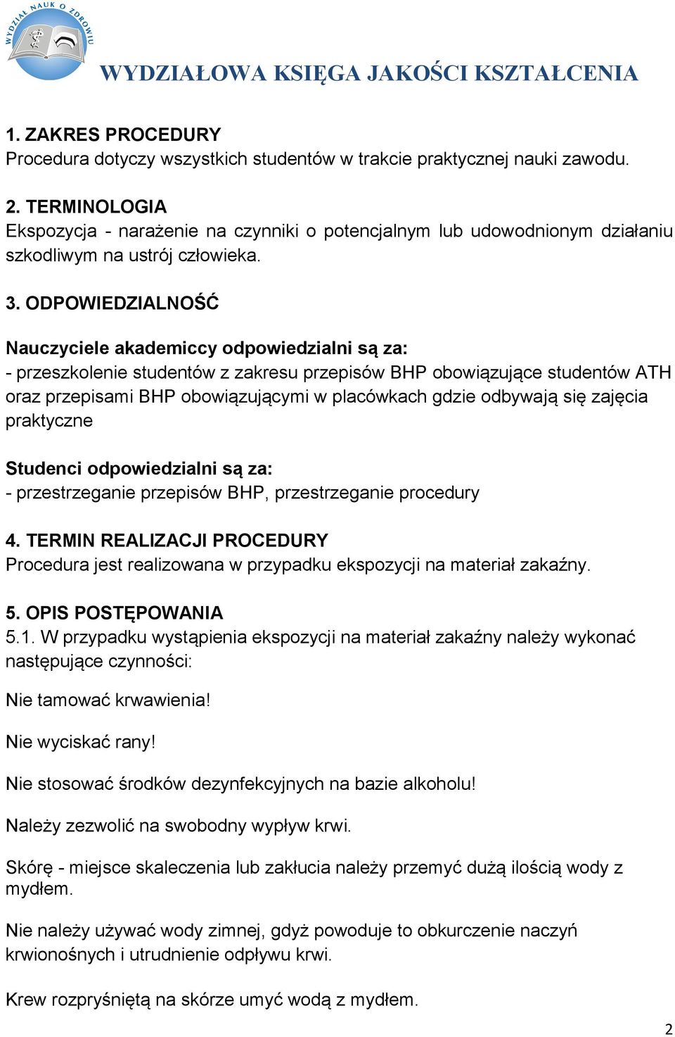 ODPOWIEDZIALNOŚĆ Nauczyciele akademiccy odpowiedzialni są za: - przeszkole studentów z zakresu przepisów BHP obowiązujące studentów ATH oraz przepisami BHP obowiązującymi w placówkach gdzie odbywają