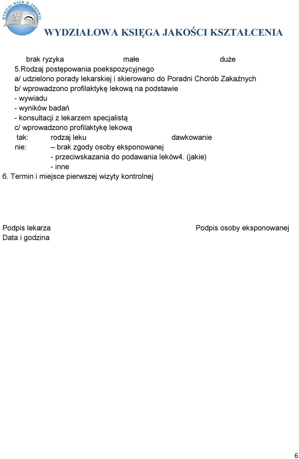 wprowadzono profilaktykę lekową na podstawie - wywiadu - wyników badań - konsultacji z lekarzem specjalistą c/