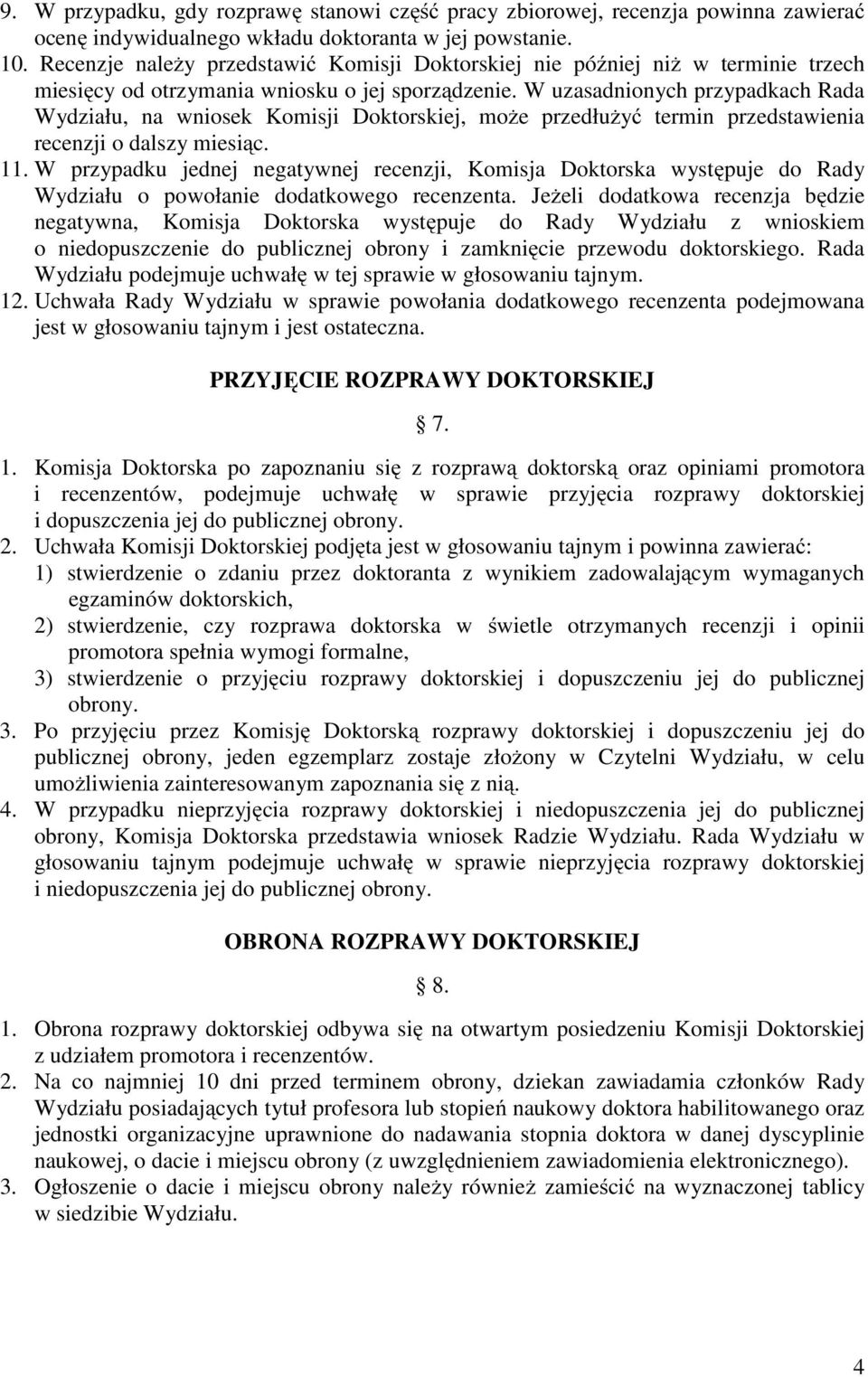 W uzasadnionych przypadkach Rada Wydziału, na wniosek Komisji Doktorskiej, może przedłużyć termin przedstawienia recenzji o dalszy miesiąc. 11.