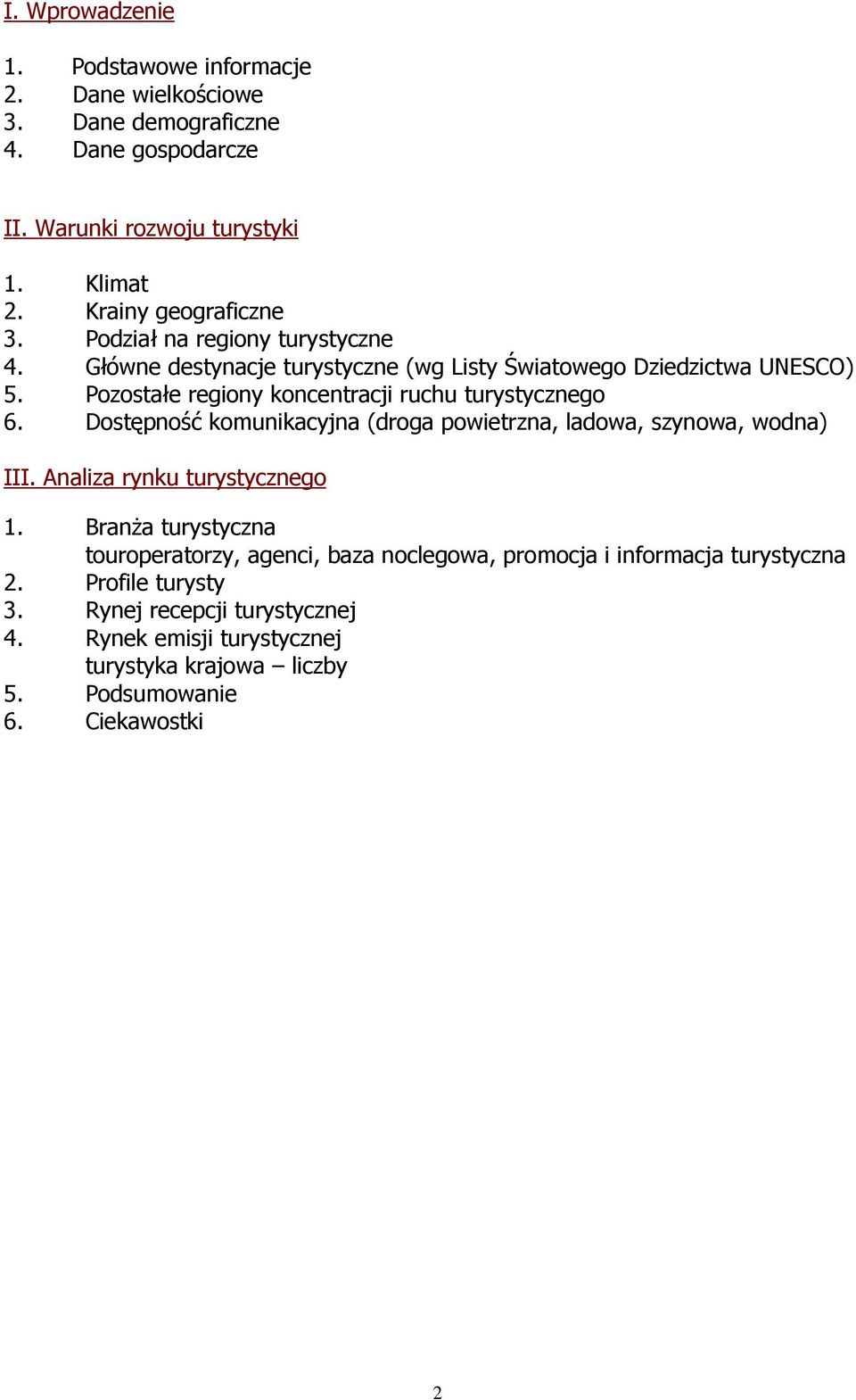 Pozostałe regiony koncentracji ruchu turystycznego 6. Dostępność komunikacyjna (droga powietrzna, ladowa, szynowa, wodna) III. Analiza rynku turystycznego 1.